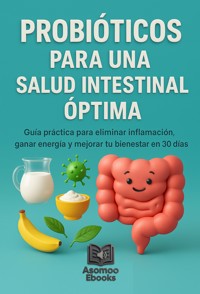 Probióticos Para Una Salud Intestinal Óptima - Asomoo Ebooks - E-Book