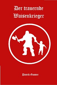 Der trauernde Waisenkrieger - Patrik Gasser - E-Book