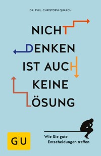 Nicht denken ist auch keine Lösung - Dr. phil. Christoph Quarch - E-Book