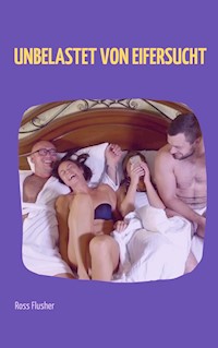 Unbelastet von Eifersucht - Ross Flusher - E-Book