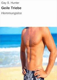 Geile Triebe - Gay S. Hunter - E-Book