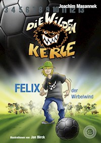 DWK Die Wilden Kerle - Felix, der Wirbelwind (Buch 2 der Bestsellerserie Die Wilden Fußballkerle) - Joachim Masannek - E-Book