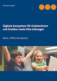 Digitale Kompetenz für Erzieherinnen und Erzieher sowie Kita-Leitungen - Clemens Kaesler - E-Book