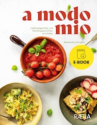 a modo mio. Lieblingsgerichte und Küchengeschichten aus Italien - Alessandra Dorigato - E-Book