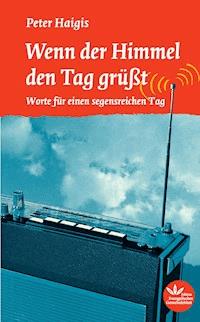 Wenn der Himmel den Tag grüßt - Peter Haigis - E-Book