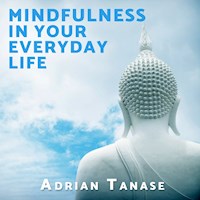 Mindfulness in Your Everyday Life - Adrian Tanase - Hörbuch