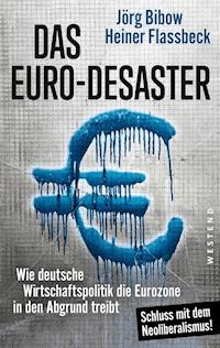 Das Euro-Desaster - Heiner Flassbeck - E-Book