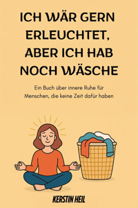 Ich wär gern erleuchtet, aber ich hab noch Wäsche - Kerstin Heil - E-Book