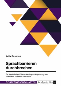 Sprachbarrieren durchbrechen. Ein linguistischer Kriterienkatalog zur Anpassung von Webtexten für Deutschlernende - Julia Rosenau - E-Book