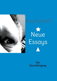 Neue Essays - Kay Ganahl - E-Book