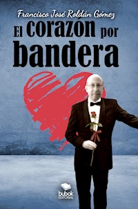 El corazón por bandera - Francisco José Roldán - E-Book