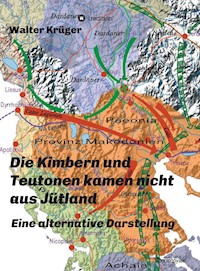 Die Kimbern und Teutonen kamen nicht aus Jütland - Walter Krüger - E-Book