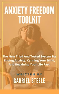 Anxiety Freedom Toolkit - Gabriel Steele - E-Book