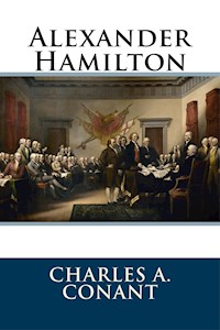 Alexander Hamilton - Charles A. Conant - E-Book