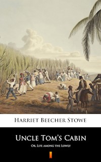 Uncle Tom’s Cabin - Harriet Beecher-Stowe - E-Book