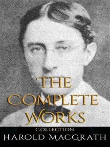 Harold MacGrath: The Complete Works - Harold Macgrath - E-Book
