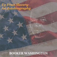 Up from Slavery - an Autobiography - Booker Washington - Hörbuch