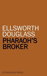 Pharaoh's Broker - Ellsworth Douglass - E-Book