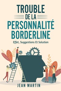 TROUBLE DE LA PERSONNALITÉ BORDERLINE. effet, suggestions et solution - Jean Martin - E-Book
