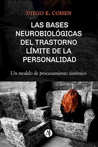 Las bases neurobiológicas del trastorno límite de la personalidad - Diego E. Cohen - E-Book