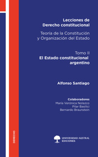 Lecciones de Derecho constitucional. Teoría de la Constitución y Organización del Estado. Tomo II - Alfonso Santiago - E-Book