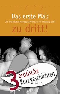 3 erotische Kurzgeschichten aus: "Das erste Mal: zu dritt!" - Lorelei Stone - E-Book