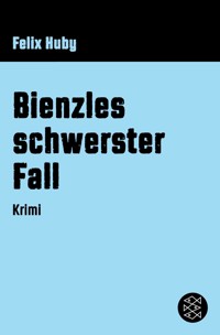 Bienzles schwerster Fall - Felix Huby - E-Book