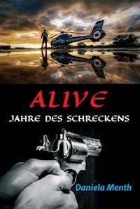 Alive - Jahre des Schreckens - Daniela Menth - E-Book