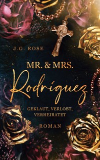 Mr. & Mrs. Rodríguez - Geklaut, verlobt, verheiratet - J.G. Rose - E-Book