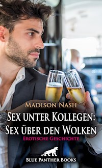 Sex unter Kollegen: Sex über den Wolken | Erotische Geschichte - Madison Nash - E-Book