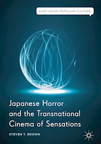 Japanese Horror and the Transnational Cinema of Sensations - Steven T. Brown - E-Book
