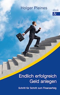 Endlich erfolgreich Geld anlegen - Holger Pleines - E-Book