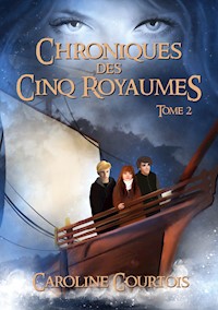 Chroniques des Cinq Royaumes - Caroline Courtois - E-Book