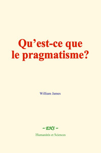 Qu’est-ce que le pragmatisme? - William James - E-Book