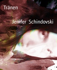 Tränen - Jenifer Schindovski - kostenlos E-Book