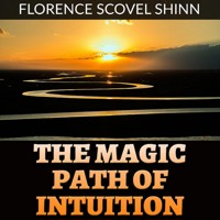 The Magic Path of Intuition (Unabridged) - Florence Scovel Shinn - Hörbuch