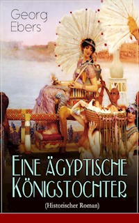 Eine ägyptische Königstochter (Historischer Roman) - Georg Ebers - E-Book