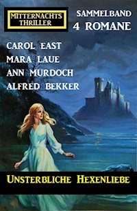Unsterbliche Hexenliebe: Mitternachtsthriller Sammelband 4 Romane - Alfred Bekker - E-Book