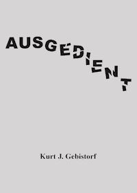 Ausgedient - Kurt J. Gebistorf - E-Book