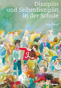 Disziplin und Selbstdisziplin in der Schule - Jürg Rüedi - E-Book