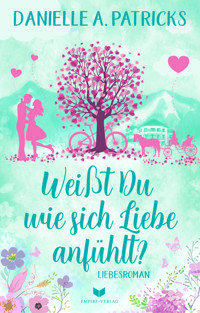 Weißt du wie sich Liebe anfühlt? - Danielle A. Patricks - E-Book