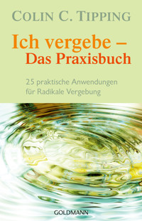 Ich vergebe - Das Praxisbuch - Colin C. Tipping - E-Book