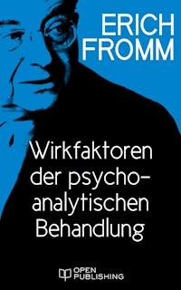 Wirkfaktoren der psychoanalytischen Behandlung - Erich Fromm - E-Book