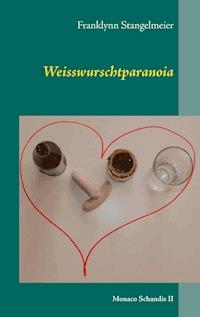 Weisswurschtparanoia - Franklynn Stangelmeier - E-Book