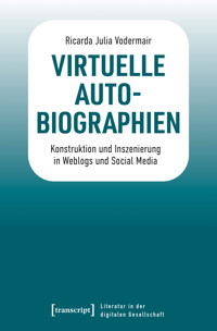Virtuelle Autobiographien - Ricarda Julia Vodermair - kostenlos E-Book