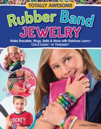 Totally Awesome Rubber Band Jewelry - Colleen Dorsey - E-Book
