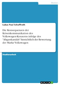 Die Konsequenzen der Krisenkommunikation des Volkswagen-Konzerns infolge des "Abgasskandals" hinsichtlich der Bewertung der Marke Volkswagen - Lukas Paul Schaffrath - E-Book