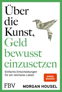 Über die Kunst, Geld bewusst einzusetzen - Morgan Housel - E-Book