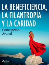La beneficencia, la filantropía y la caridad - Concepción Arenal - E-Book