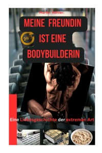 Meine Freundin ist eine Bodybuilderin - Martin Köhler - E-Book